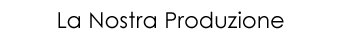 La Nostra Produzione